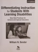 Differentiating instruction for students with learning disabilities : new best practices for general and special educators / William N. Bender.