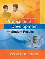 Transforming professional development into student results / Douglas B. Reeves.