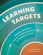 Learning targets : helping students aim for understanding in today's lesson / Connie M. Moss, Susan M. Brookhart.