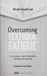 Overcoming textbook fatigue : 21st century tools to revitalize teaching and learning / ReLeah Cossett Lent ; foreword by Jay McTighe.