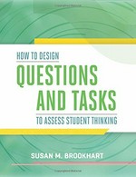 How to design questions and tasks to assess student thinking / Susan M. Brookhart.