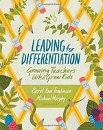 Leading for differentiation : growing teachers who grow kids / Carol Ann Tomlinson and Michael Murphy.