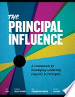 The principal influence : a framework for developing leadership capacity in principals / Pete Hall, Deborah Childs-Bowen, Ann Cunningham-Morris, Phyllis Pajardo, Alisa Simeral.