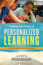 Tapping the power of personalized learning : a roadmap for school leaders / James Rickabaugh.