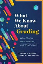 What we know about grading : what works, what doesn't, and what's next / edited by Thomas R. Guskey and Susan M. Brookhart.