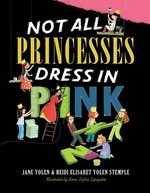 Not all princesses dress in pink / by Jane Yolen and Heidi E. Y. Stemple, illustrated by Anne-Sophie Lanquetin.