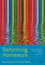 Reforming homework : practices, learning and policies / Mike Horsley and Richard Walker.