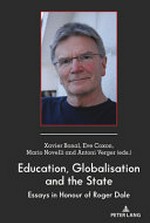 Education, globalisation and the state : essays in honour of Roger Dale / [edited by] Xavier Bonal, Evelyn Coxon, Mario Novelli, Antoni Verger.