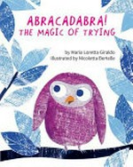 Abracadabra! : the magic of trying / by Maria Loretta Giraldo ; illustrated by Nicoletta Bertelle ; English translation by Katie ten Hagen.