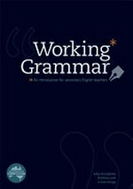Working grammar : an introduction for secondary English teachers / Sally Humphrey, Kristina Love and Louise Droga.