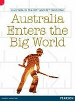 Australia enters the big world / Sally Bullen and Michael Pyne.