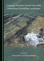 Language teachers' stories from their professional knowledge landscapes / edited by Lesley Harbon and Robyn Moloney.