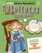 Goldilocks and the Three bears : fix fairytale problems with science and technology / Jasmine Brooke.