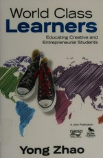 World class learners : educating creative and entrepreneurial students / Yong Zhao.