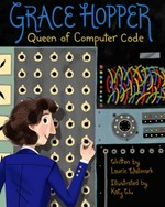 Grace Hopper : queen of computer code / written by Laurie Wallmark ; illustrated by Katy Wu.