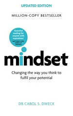 Mindset : changing the way you think to fulfil your potential / Carol S. Dweck.
