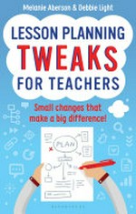 Lesson planning tweaks for teachers : small changes that make a big difference / Melanie Aberson and Debbie Light.