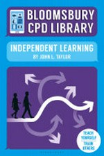 Bloomsbury CPD library : independent learning / John L. Taylor.