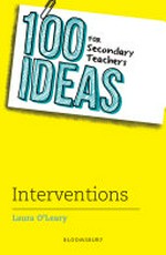100 ideas for secondary teachers : interventions / Laura O'Leary. .