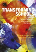 Transforming schools : creativity, critical reflection, communication, collaboration / Miranda Jefferson and Michael Anderson.