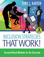 Inclusion strategies that work! : research-based methods for the classroom / Toby J. Karten.