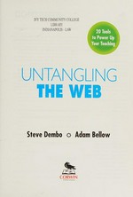 Untangling the Web : 20 tools to power up your teaching / Steve Dembo, Adam Bellow.