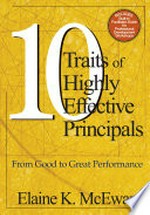 10 traits of highly effective principals : from good to great performance / Elaine K. McEwan.