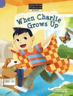 When Charlie grows up / Michael Wagner ; illustrated by Melanie Matthews.