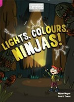 Lights, colours, ninjas! / Michael Wagner ; illustrated by Adele K. Thomas.