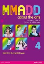 MMADD about the arts : an introduction to primary arts education / Deirdre Russell-Bowie.