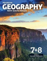 Pearson geography New South Wales 7+8 : stage 4 : teacher companion / Daniel Waterworth, Kelli Ashton, Megan Bourke, Casey Hawkins, Malcolm Massie, Alon Kaiser, Greta Creed ; coordinating author: Grant Kleeman.