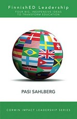 FinnishED leadership : four big, inexpensive ideas to transform education / Pasi Sahlberg.