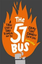 The 57 bus : a true story of two teenagers and the crime that changed their lives / Dashka Slater.