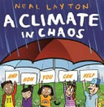 A climate in chaos / by Neal Layton.