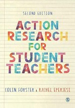 Action research for student teachers / Colin Forster, Rachel Eperjesi.