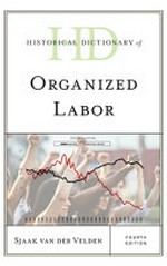 Historical dictionary of organized labor / Sjaak van der Velden.
