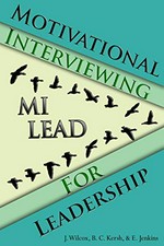 Motivational interviewing for leadership : MI-LEAD / Jason Wilcox, Brian C. Kersh and Elizabeth Jenkins.