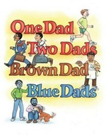 One dad, two dads, brown dad, blue dads / by Johnny Valentine ; illustrated by Melody Sarecky.