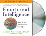 Emotional intelligence : why it can matter more than IQ / Daniel Goleman.
