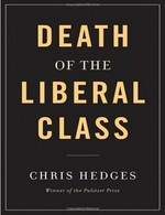 Death of the liberal class / Chris Hedges.