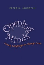 Opening minds : using language to change lives / Peter H. Johnston.