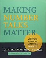 Making number talks matter : developing mathematical practices and deepening understanding, grades 4-10 / Cathy Humphreys & Ruth Parker ; foreword by Jo Boaler.