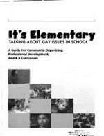 It's elementary : talking about gay issues in school / [contributing authors Debra Chasnoff ...et al.].
