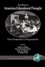 Readings in American educational thought : from Puritanism to progressivism / edited by Andrew J. Milson ... [et al.].