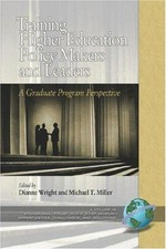 Training higher education policy makers and leaders : a graduate program perspective / edited by Dianne Wright and Michael T. Miller.