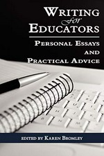 Writing for educators : personal essays and practical advice / edited by Karen Bromley.
