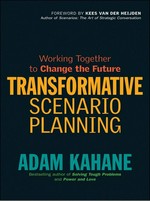 Transformative scenario planning : working together to change the future / Adam Kahane.