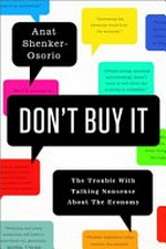 Don't buy it : the trouble with talking nonsense about the economy / Anat Shenker-Osorio.