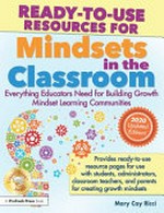 Ready-to-use resources for mindsets in the classroom : everything teachers need for classroom success / by Mary Cay Ricci.