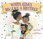 When Aidan became a brother / by Kyle Lukoff ; illustrated by Kaylani Juanita.